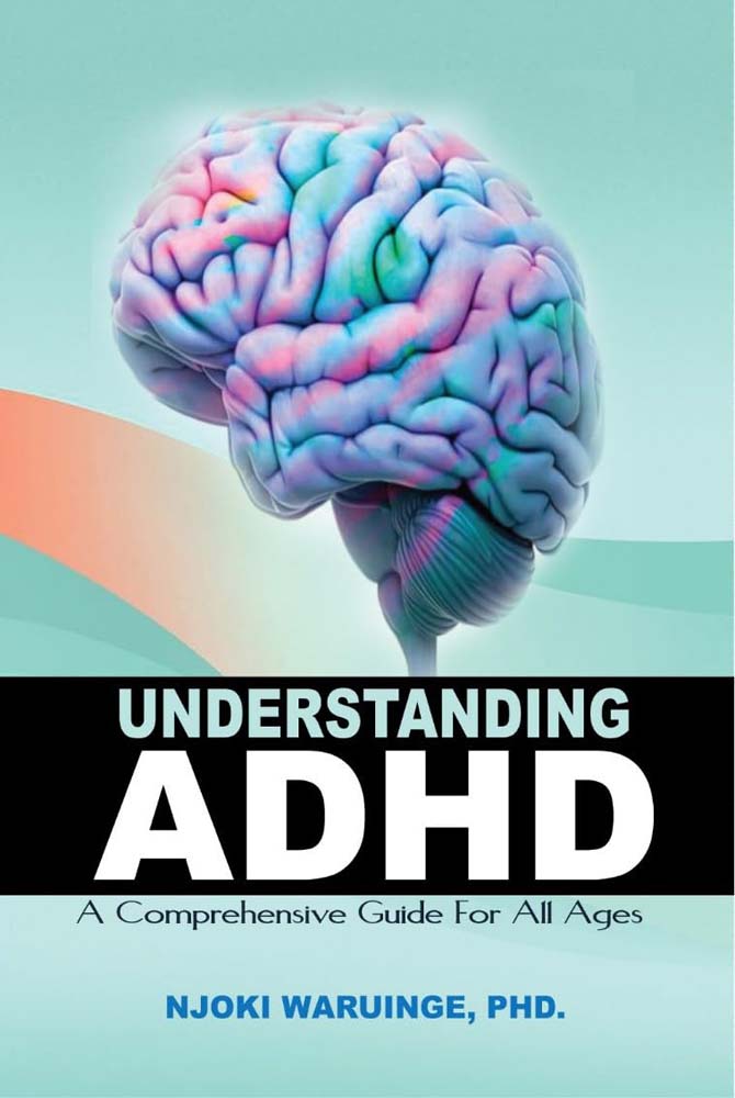 Book Title: UNDERSTANDING ADHD: A Comprehensive Guide For All Ages, Book in Kenya And Uganda, Price: USD 6.5, Authored by Njoki Waruinge, Available To Buy Online And Book Shops in Nairobi Kenya And Online in Kampala Uganda, East Africa, Ugabox